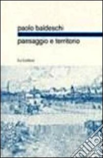 Paesaggio e territorio libro di Baldeschi Paolo