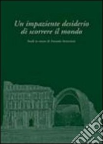 Un impaziente desiderio di scorrere il mondo. Studi in onore di Antonio Invernizzi libro di Lippolis C. (cur.); De Martino S. (cur.)