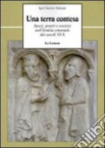 Una terra contesa. Spazi, poteri e società nell'Emilia orientale dei secoli VI-X libro di Santos Salazar Igor