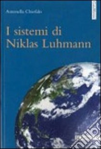 I sistemi di Niklas Luhmann libro di Chiofalo Antonella