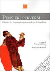 Pensieri perversi. Filosofia del linguaggio e psicopatologia della gelosia libro di Bucca A. (cur.); Rosania N. (cur.)