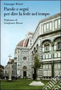 parole e segni per dire la fede nel tempo libro di Betori Giuseppe