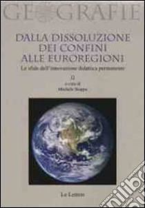 Dalla dissoluzione dei confini alle euroregioni. Le sfide dell'innovazione didattica permanente libro di Stoppa M. (cur.)