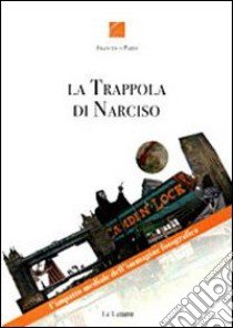 La trappola di Narciso. L'impatto mediale dell'immagine fotografica libro di Parisi Francesco