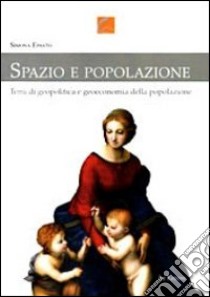 Spazio e popolazione. Temi di geopolitica e geoeconomia della popolazione libro di Epasto Simona