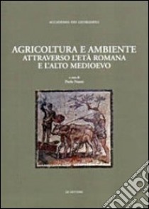 Agricoltura e ambiente attraverso l'età romana e l'alto Medioevo libro di Nanni P. (cur.)