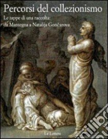 Percorsi del collezionismo. Le tappe di una raccolta: da Mantegna a Natalija Goncarova. Ediz. illustrata libro di Fadda E. (cur.); Muzzi A. (cur.)