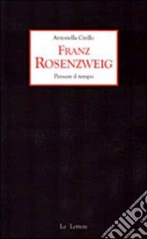 Franz Rosenzweig. Pensare il tempo libro di Cirillo Antonella