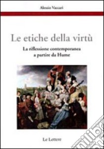 Le etiche della virtù. La riflessione contemporanea a partire da Hume libro di Vaccari Alessio