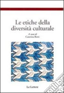 Le etiche della diversità culturale libro di Botti C. (cur.)