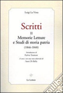 Scritti. Vol. 2: Memmorie letture e studi di storia patria (1846-1848) libro di La Vista Luigi; Di Bela S. (cur.)