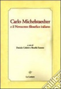 Carlo Michelstaedter e il Novecento filosofico italiano libro di Faraone Rosella; Calabrò Daniela