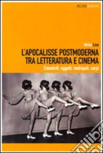 L'Apocalisse postmoderna tra letteratura e cinema. Catastrofi, oggetti, metropoli, corpi libro di Lino Mirko