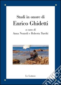 Studi in onore di Enrico Ghidetti libro di Nozzoli A. (cur.); Turchi R. (cur.)