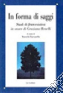 In forma di saggi. Studi di francesistica in onore di Graziano Benelli libro di Raccanello Manuela