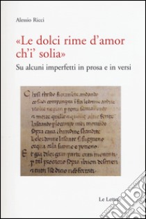 «Le dolci rime d'amore ch'i' solia». Su alcuni imperfetti in prosa e in versi libro di Ricci Alessio