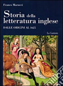 Storia della letteratura inglese. Vol. 1/1: Dalle origini al 1625 libro di Marucci Franco