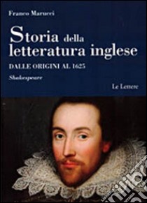 Storia della letteratura inglese. Dalle origini al 1625. Vol. 1/2: Shakespeare libro di Marucci Franco