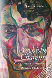 Yeghishe Charents. Vita inquieta di un poeta libro di Leonardi Letizia