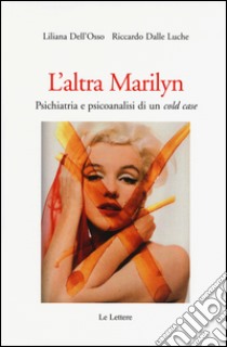 L'altra Marilyn. Psichiatria e psicoanalisi di un cold case libro di Dell'Osso Liliana; Dalle Luche Riccardo