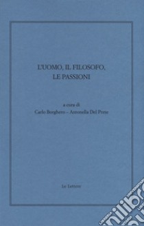 L'uomo, il filosofo, le passioni libro di Borghero C. (cur.); Del Prete A. (cur.)