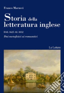 Storia della letteratura inglese. Vol. 2: Dal 1625 al 1832. Dai metafisici ai romantici libro di Marucci Franco