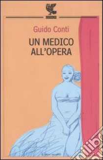 Un medico all'opera libro di Conti Guido