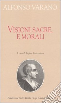 Visioni sacre e morali libro di Varano Alfonso; Strazzabosco S. (cur.)