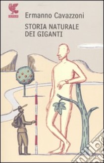 Storia naturale dei giganti libro di Cavazzoni Ermanno