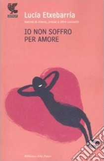 Io non soffro per amore libro di Etxebarría Lucía