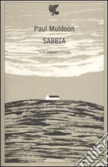 Sabbia. Testo inglese a fronte libro di Muldoon Paul