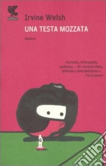 Una testa mozzata libro di Welsh Irvine