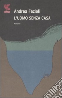 L'uomo senza casa libro di Fazioli Andrea