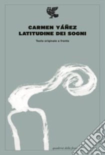 Latitudine dei sogni. Testo spagnolo a fronte libro di Yáñez Carmen