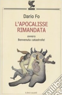 L'apocalisse rimandata ovvero Benvenuta catastrofe! libro di Fo Dario