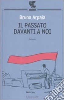 Il Passato davanti a noi libro di Arpaia Bruno