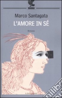 L'amore in sé libro di Santagata Marco