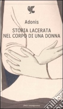 Storia lacerata nel corpo di una donna libro di Adonis