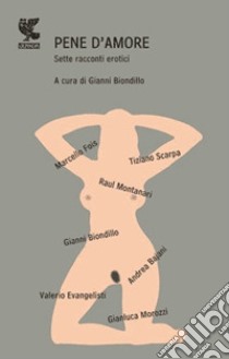 Pene d'amore. Sette racconti erotici libro di Biondillo G. (cur.)