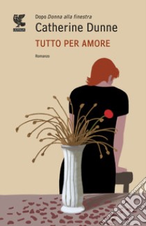 Tutto per amore libro di Dunne Catherine