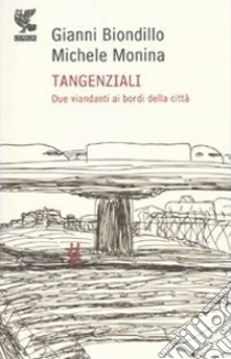 Tangenziali. Due viandanti ai bordi della città libro di Biondillo Gianni; Monina Michele