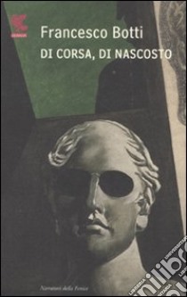 Di corsa, di nascosto libro di Botti Francesco