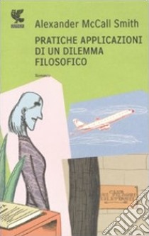 Pratiche applicazioni di un dilemma filosofico libro di McCall Smith Alexander