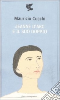 Jeanne d'Arc e il suo doppio libro di Cucchi Maurizio