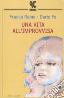 Una vita all'improvvisa libro di Fo Dario; Rame Franca