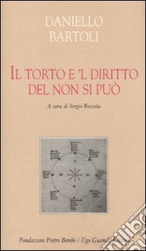 Il torto è 'l diritto del non si può libro di Bartoli Daniello; Bozzola S. (cur.)