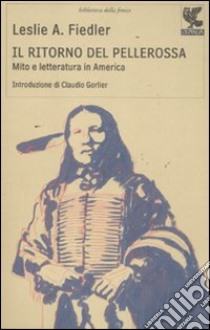 Il ritorno del pellerossa. Mito e letteratura in America libro di Fiedler Leslie A.