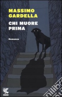 Chi muore prima libro di Gardella Massimo