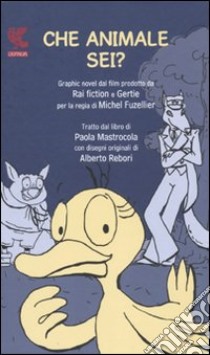 Che animale sei? libro di Mastrocola Paola; Rebori Alberto