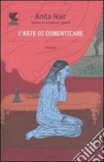 L'arte di dimenticare libro di Nair Anita